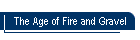 The Age of Fire and Gravel